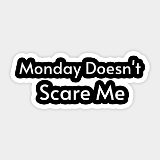 Monday Doesn't Scare Me Sticker